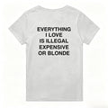 T-Shirt – “Everything I Love Is Illegal, Expensive or Blonde” | Funny Statement Shirt | Gift for Men & Women High-Quality Top